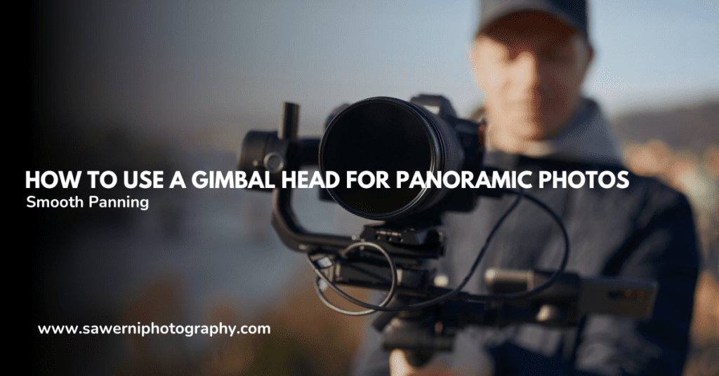 How to Use a Gimbal Head for Panoramic Photos? – A Guide to Smooth Panning